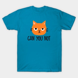 Annoyed Cat - Can You Not T-Shirt